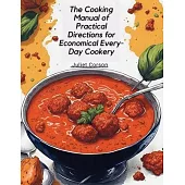 The Cooking Manual of Practical Directions for Economical Every-Day Cookery