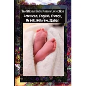 Traditional Baby Names Collection - American, English, French, Greek, Hebrew, Italian: American, English, French, Greek, Hebrew, Italian