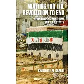 Waiting for the Revolution to End: Syrian Displacement, Time and Subjectivity