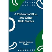 A Ribband of Blue, and Other Bible Studies