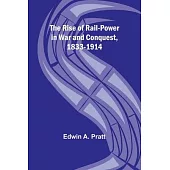 The Rise of Rail-Power in War and Conquest, 1833-1914