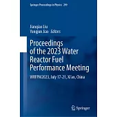 Proceedings of the 2023 Water Reactor Fuel Performance Meeting: Wrfpm2023, July 17-21, Xi’an, China