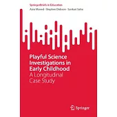 Playful Science Investigations in Early Childhood: A Longitudinal Case Study