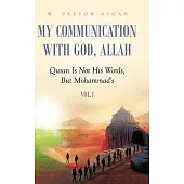 My Communication With God, Allah: Quran Is Not His Words, But Mohammad’s