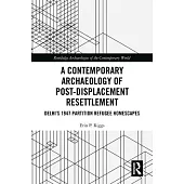 A Contemporary Archaeology of Post-Displacement Resettlement: Delhi’s 1947 Partition Refugee Homescapes