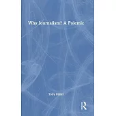 Why Journalism? a Polemic