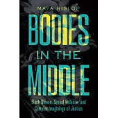 Bodies in the Middle: Black Women, Sexual Violence, and Complex Imaginings of Justice