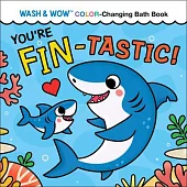 You’re Fin-Tastic!: Wash & Wow Color-Changing Bath Book