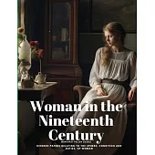 Woman in the Nineteenth Century: Kindred Papers Relating to the Sphere, Condition and Duties, of Woman