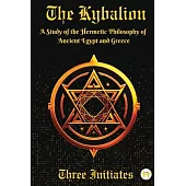 The Kybalion: A Study of the Hermetic Philosophy of Ancient Egypt and Greece