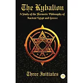 The Kybalion: A Study of the Hermetic Philosophy of Ancient Egypt and Greece