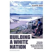 Building a White Nation: Propaganda, Photography, and the Apartheid Regime Between the Late 1940s and the Mid-1970s
