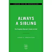 Always a Sibling: A Forgotten Mourner’s Guide to Grief