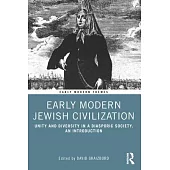 Early Modern Jewish Civilization: Unity and Diversity in a Diasporic Society. an Introduction