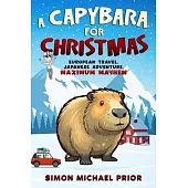 A Capybara for Christmas: European Travel, Japanese Adventure, Maximum Mayhem: European