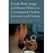 Female Body Image and Beauty Politics in Contemporary Indian Literature and Culture