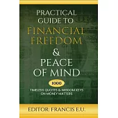 Practical Guide to Financial Freedom & Peace of Mind: 1000 Timeless Quotes and Wisdom Keys on Money Matters