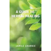 A Guide to Herbal Healing