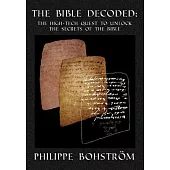 The Bible Decoded: The High-Tech Quest to Unlock the Secrets of the Bible