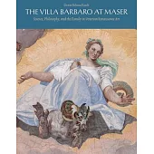 The Villa Barbaro at Maser: Science, Philosophy, and the Family in Venetian Renaissance Art