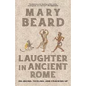 Laughter in Ancient Rome: On Joking, Tickling, and Cracking Up Volume 71
