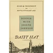 Dinner with Joseph Johnson: Books and Friendship in a Revolutionary Age