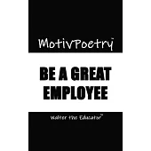 MotivPoetry: Be a Great Employee