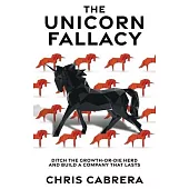 The Unicorn Fallacy: Ditch the Growth-or-Die Herd and Build a Company That Lasts
