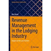 Revenue Management in the Lodging Industry: Origins to the Last Frontier