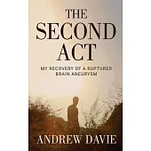 The Second Act: My Recovery Of A Ruptured Brain Aneurysm