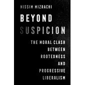 Beyond Suspicion: The Moral Clash Between Rootedness and Progressive Liberalism Volume 4