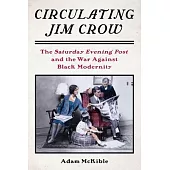 Creating Jim Crow America: The Saturday Evening Post and the War Against Black Modernity