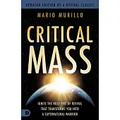 Critical Mass: Ignite the Holy Fire of Revival That Transforms You Into a Supernatural Warrior