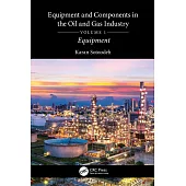 Equipment and Components in the Oil and Gas Industry Volume 1: Equipment