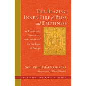 The Blazing Inner Fire of Bliss and Emptiness: An Experiential Commentary on the Practice of the Six Yogas of Naropa