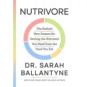 Nutrivore: The Radical New Science for Getting the Nutrients You Need from the Food You Eat