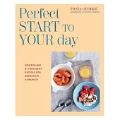 The Perfect Start to Your Day: Nourishing & Indulgent Recipes for Breakfast and Brunch