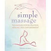 Simple Massage: Techniques for Relaxation, Healing, and Empowerment