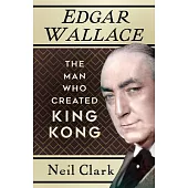 Edgar Wallace: The Man Who Created King Kong