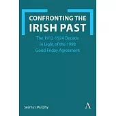 Confronting the Irish Past: The 1912-1924 Decade in Light of the 1998 Good Friday Agreement