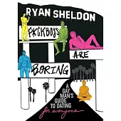 F*ckboys Are Boring: A Gay Man’s Guide to Navigating Love in a World of Toxic Relationships (for Everyone)