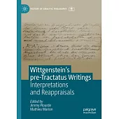 Wittgenstein’s Pre-Tractatus Writings: Interpretations and Reappraisals