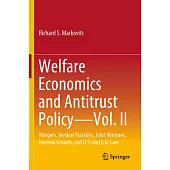 Welfare Economics and Antitrust Policy -- Vol. II: Mergers, Vertical Practices, Joint Ventures, Internal Growth, and U.S. and E.U. Law