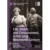 Life, Death, and Consciousness in the Long Nineteenth Century