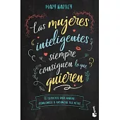 Las Mujeres Inteligentes Siempre Consiguen Lo Que Quieren: 10 Secretos Para Hablar, Convencer Y Alcanzar Tus Metas