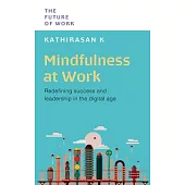 Mindfulness at Work: Redefining Success and Leadership in the Digital Age