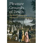 Pleasure Grounds of Death: The Rural Cemetery in Nineteenth-Century America