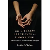 The Literary Afterlives of Simone Weil: Feminism, Justice, and the Challenge of Religion