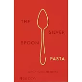 The Silver Spoon Pasta: Authentic Italian Recipes