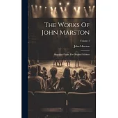 The Works Of John Marston: Reprinted From The Original Editions; Volume 3